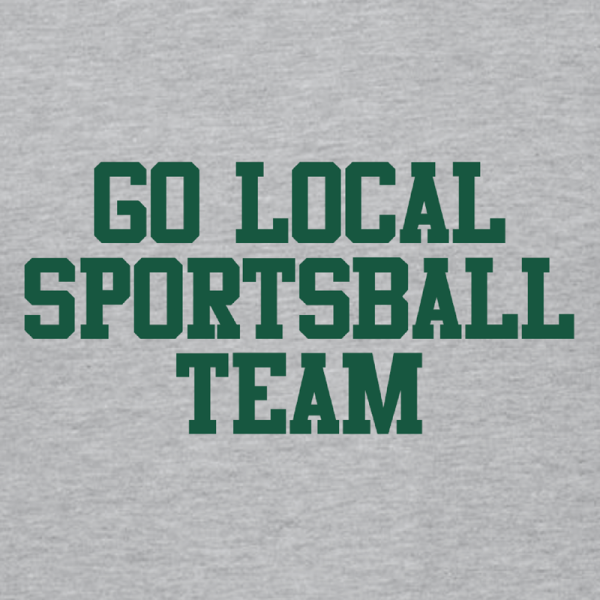 Go Local Sportsball Team T-shirt
