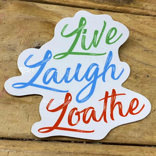 Live Laugh Loathe sticker