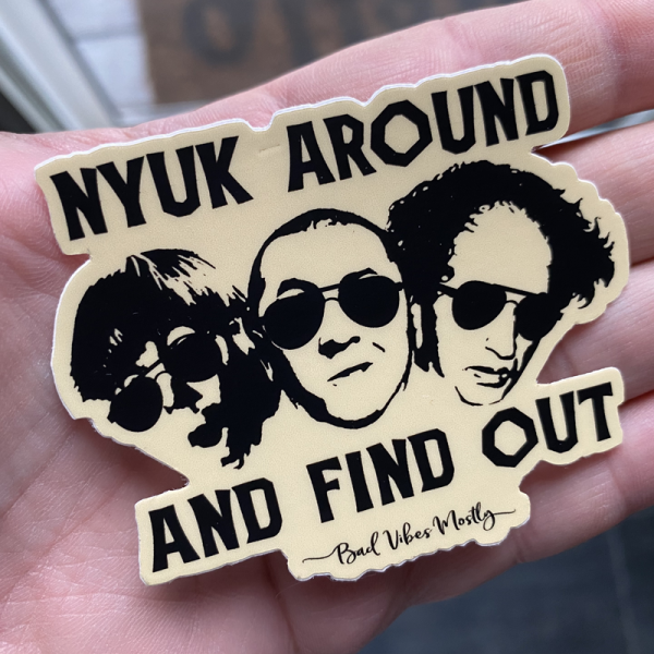 3" Nyuk Around And Find Out Sticker