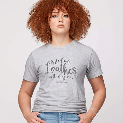 "All Of Me Loathes All of You" T-Shirt. The perfect gift for people who hate people.